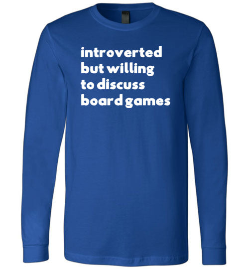 Introverted But Willing To Discuss Board Games Long Sleeve