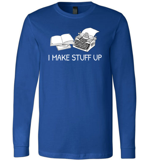 Writer I Make Stuff Up Long Sleeve