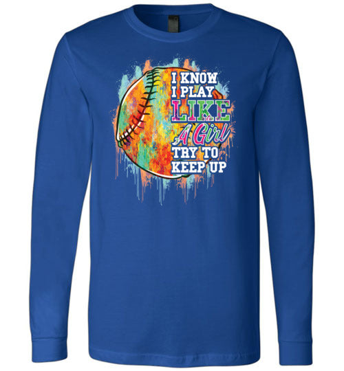 Watercolor Softball I Know I Play Like A Girl Long Sleeve