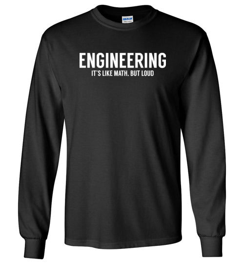 Engineering Like Math But Loud Long Sleeves