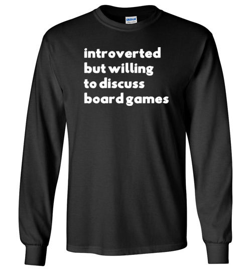 Introverted But Willing To Discuss Board Games Long Sleeve