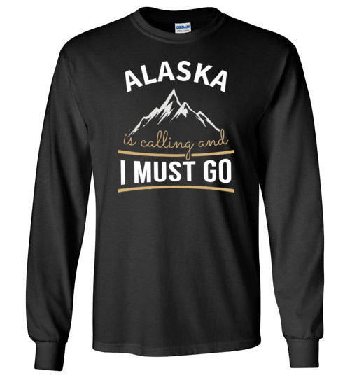 Alaska Is Calling And I Must Go Long Sleeve