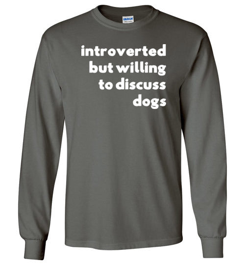 Introverted But Willing To Discuss Dogs Long Sleeve