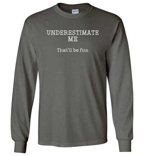 Underestimate Me Thatll Be Fun Long Sleeve