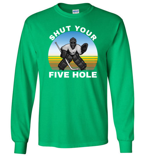Ice Hockey Shut Your Five Hole Long Sleeve