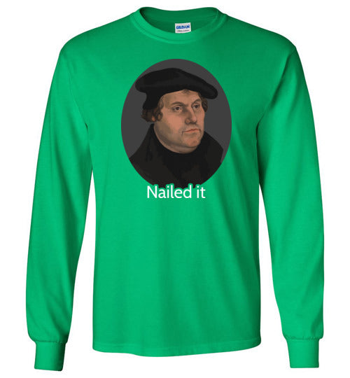 Martin Luther Nailed It Long Sleeve