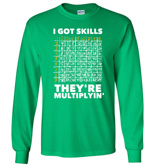 Got Skills Theyre Multiplyin Long Sleeve