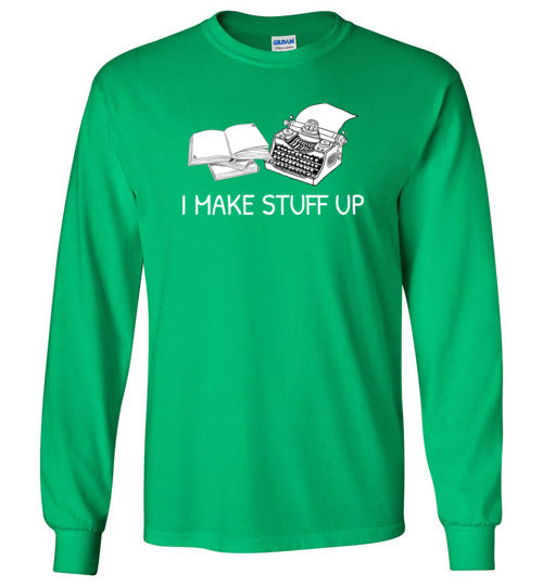 Writer I Make Stuff Up Long Sleeve