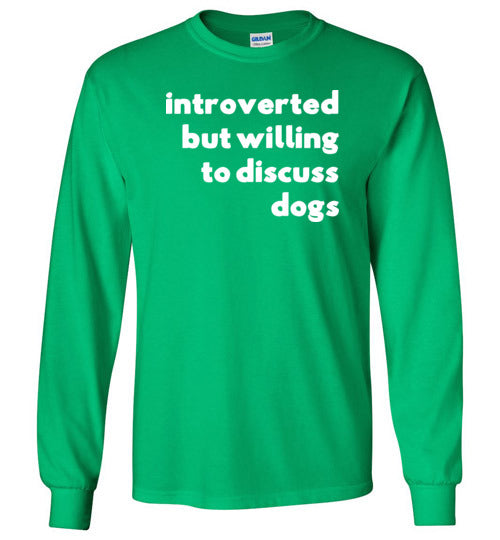 Introverted But Willing To Discuss Dogs Long Sleeve