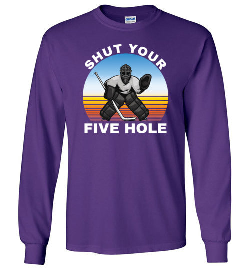 Ice Hockey Shut Your Five Hole Long Sleeve