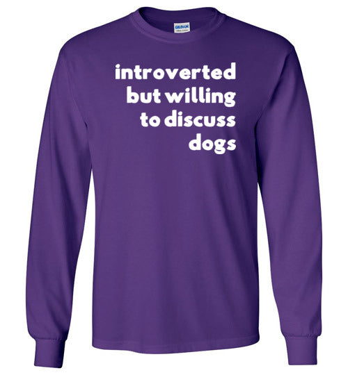 Introverted But Willing To Discuss Dogs Long Sleeve