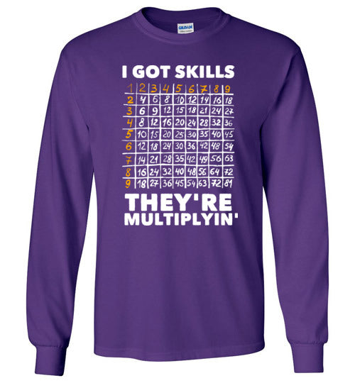 Got Skills Theyre Multiplyin Long Sleeve