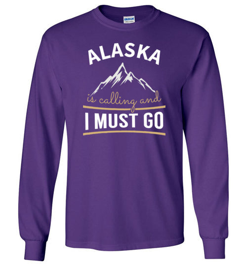 Alaska Is Calling And I Must Go Long Sleeve