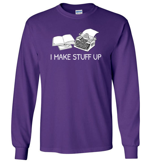 Writer I Make Stuff Up Long Sleeve