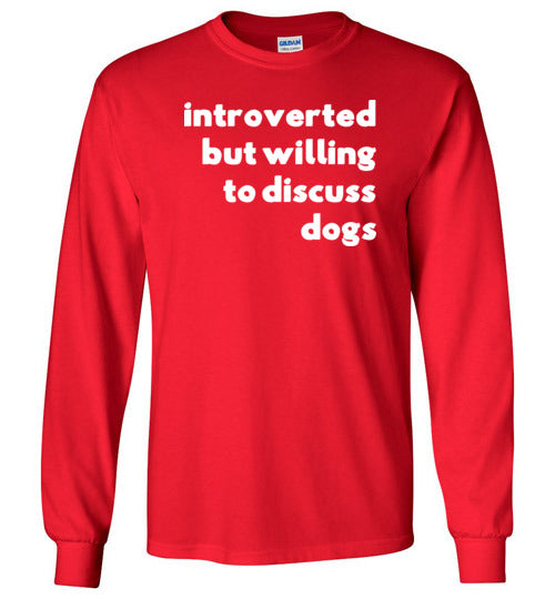 Introverted But Willing To Discuss Dogs Long Sleeve