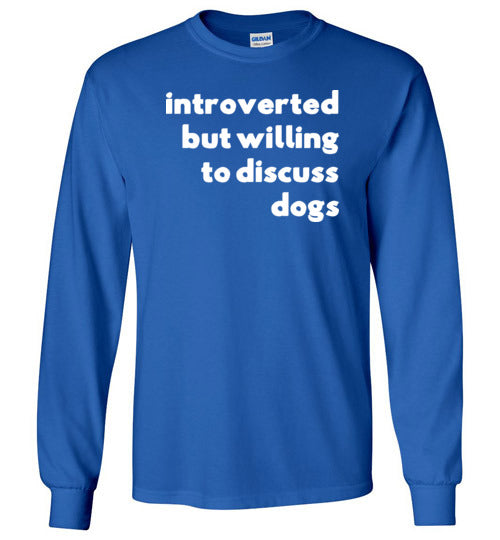 Introverted But Willing To Discuss Dogs Long Sleeve