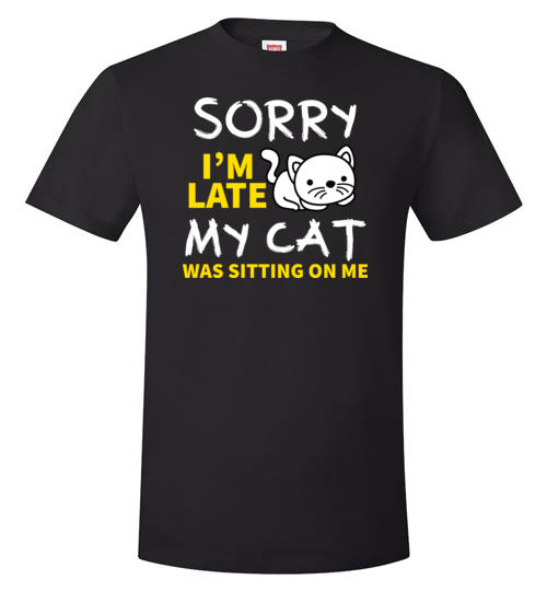 Sorry I'm Late Cat Was Sitting On Me