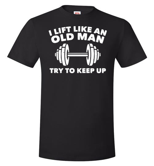 Lift Like An Old Man Keep Up