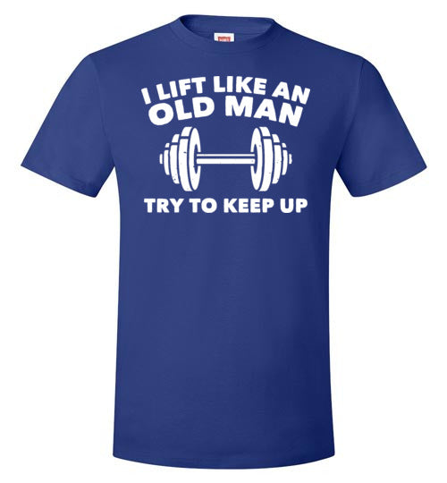 Lift Like An Old Man Keep Up