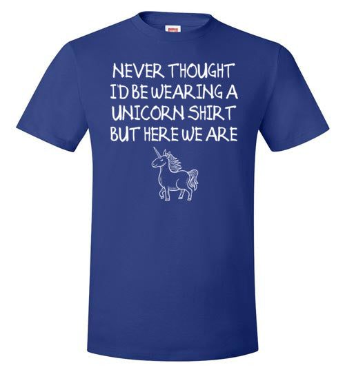 Never Thought Wearing Unicorn Shirt