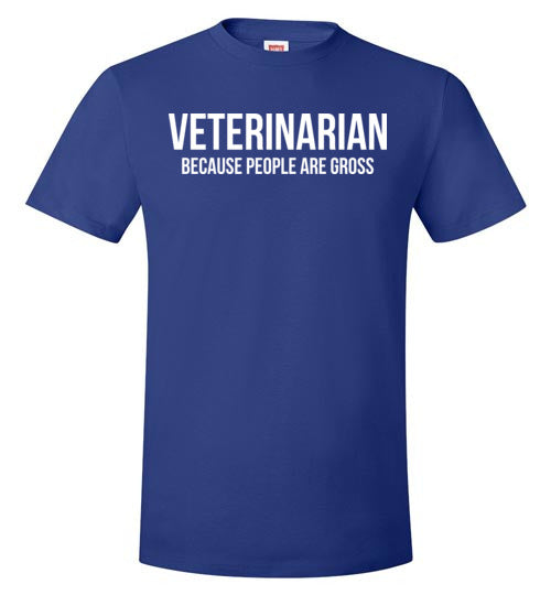 Veterinarian Because People Are Gross