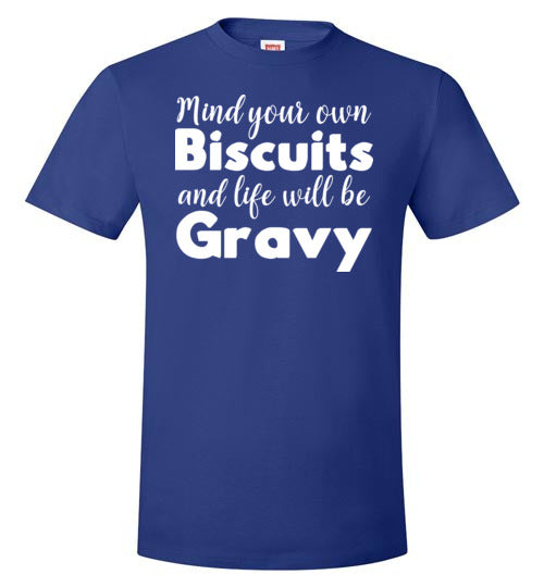 Mind Your Own Biscuits Life Will Be Gravy