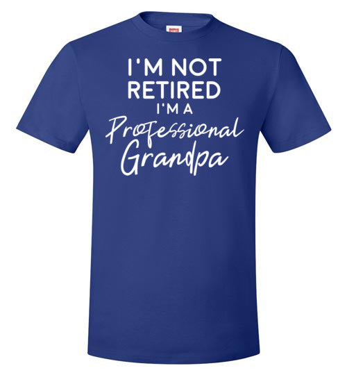 I'm Not Retired I'm A Professional Grandpa