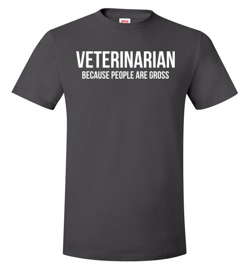 Veterinarian Because People Are Gross