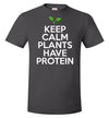 Keep Calm Plants Have Proteins