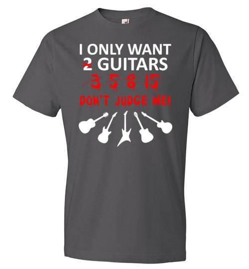 Only Want 2 Guitars Don't Judge Me