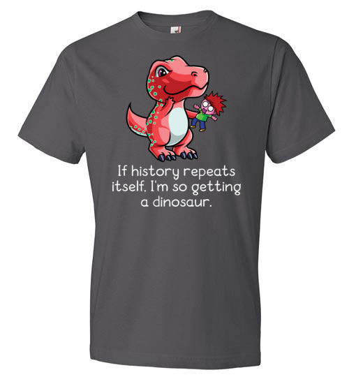 If History Repeats Itself I'm So Getting A Dinosaur