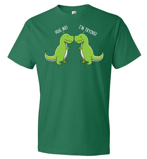 T-Rex Hug Me I'm Trying