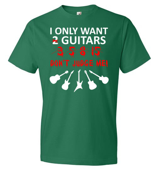 Only Want 2 Guitars Don't Judge Me
