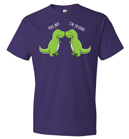 T-Rex Hug Me I'm Trying
