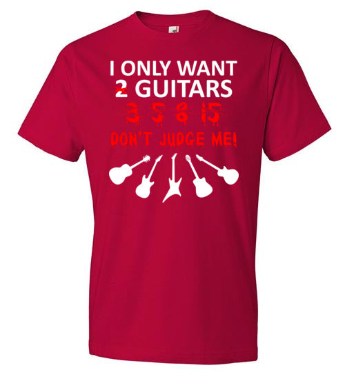 Only Want 2 Guitars Don't Judge Me