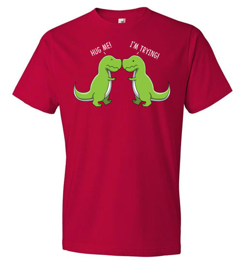 T-Rex Hug Me I'm Trying