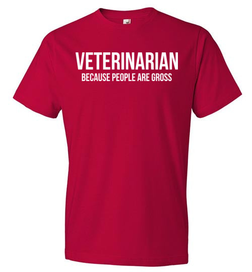 Veterinarian Because People Are Gross