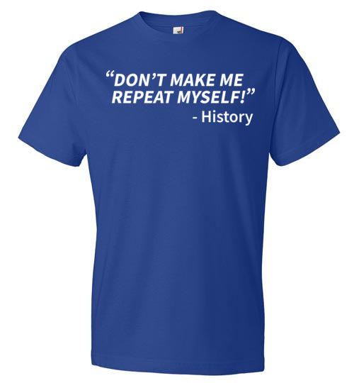History Don't Make Me Repeat Myself
