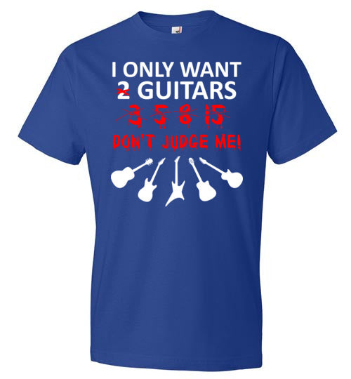 Only Want 2 Guitars Don't Judge Me