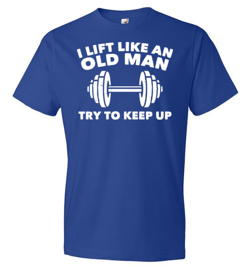 Lift Like An Old Man Keep Up