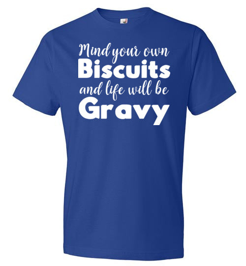 Mind Your Own Biscuits Life Will Be Gravy