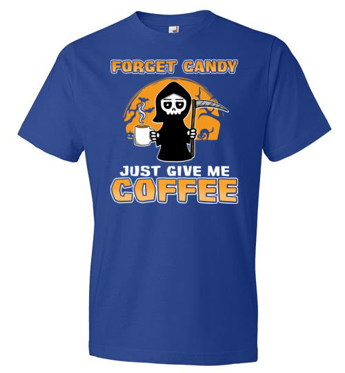 Forget Candy Give Me Coffee