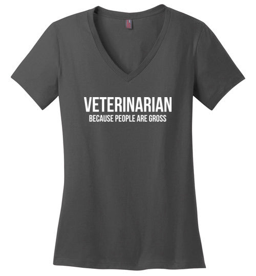 Veterinarian Because People Are Gross V-Neck