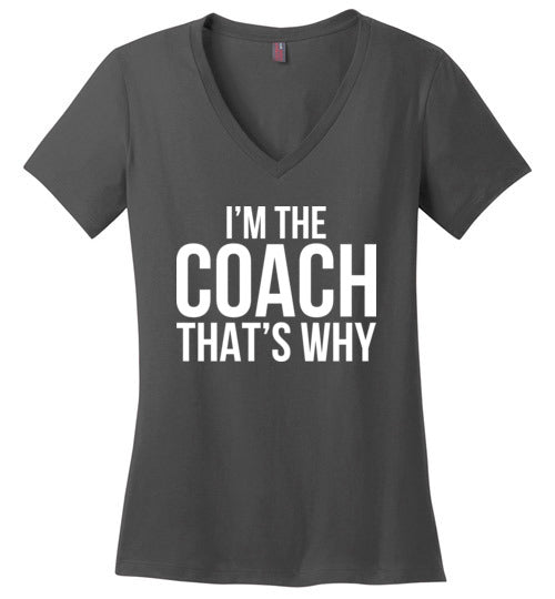 Im The Coach Thats Why V-Neck