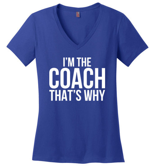 Im The Coach Thats Why V-Neck