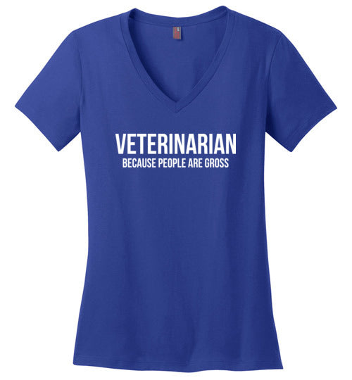 Veterinarian Because People Are Gross V-Neck
