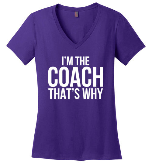 Im The Coach Thats Why V-Neck