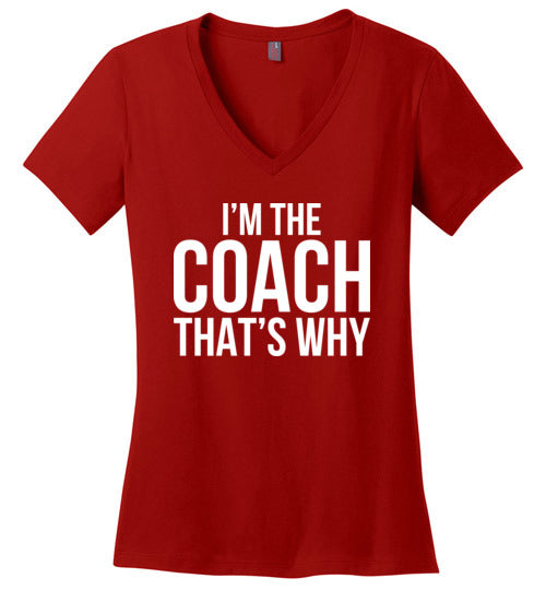 Im The Coach Thats Why V-Neck