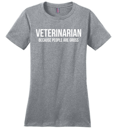 Veterinarian Because People Are Gross