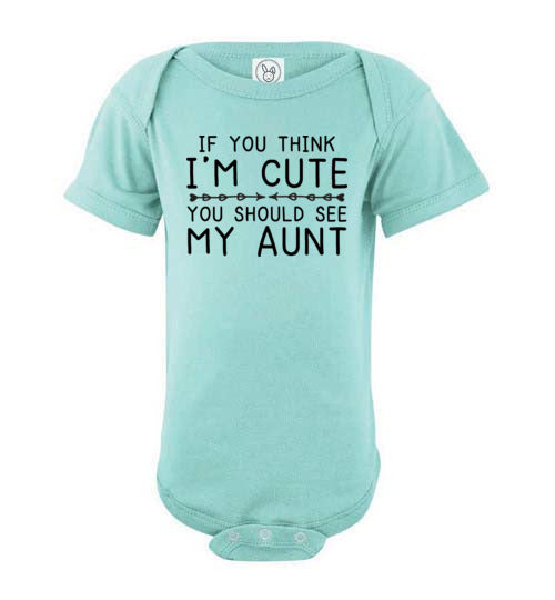 If You Think I'm Cute Aunt Baby Bodysuit